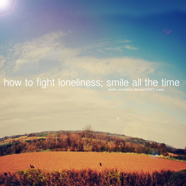 Fighting the loneliness(: