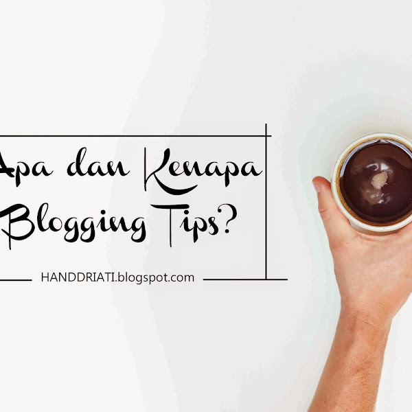 Apa dan Kenapa Blogging Tips?