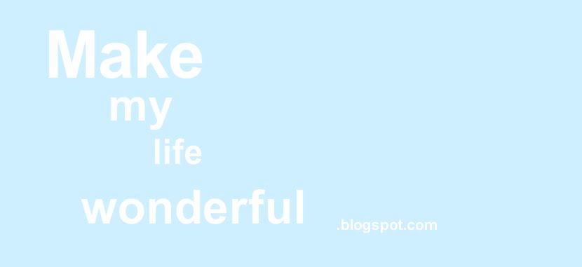 Make My Life Wonderful . ♥
