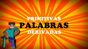 PALABRAS PRIMITIVAS Y DERIVADAS