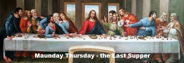 Maunday Thursday – the commemoration of the Last Supper Maunday Thursday – the commemoration of the Last Supper