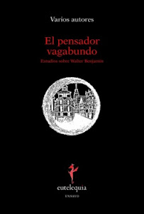 El pensador vagabundo. Estudios sobre Walter Benjamin