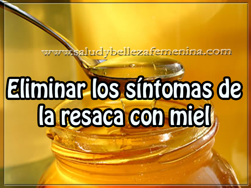 Eliminar los síntomas de la resaca con miel Salud y bienestar , eliminar los síntomas de la resaca con miel