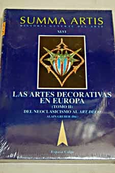 Summa artis: historia general del arte. v. 46.2. Las artes decorativas en Europa : segunda parte, del Neoclasicismo al Art Déco / Alain Gruber (director) Summa artis: historia general del arte. v. 46.2. Las artes decorativas en Europa : segunda parte, del Neoclasicismo al Art Déco / Alain Gruber (director)