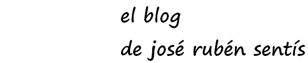 el blog de josé rubén sentís
