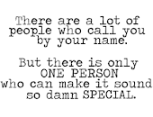 Mucha gente te llamará por tu nombre, pero solo una persona te hará sentir especial.