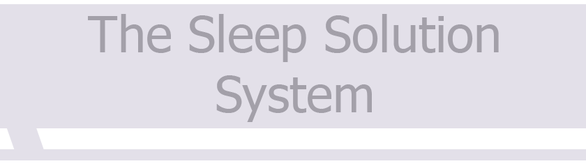 The Sleep Solution System
