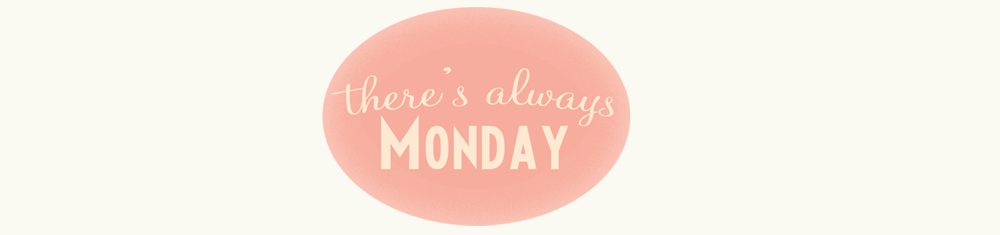 there's always monday
