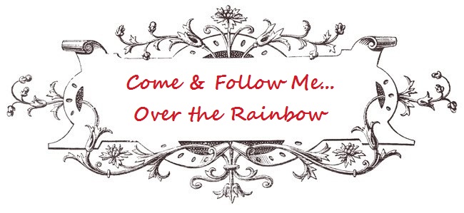 Come and Follow Me... Over the Rainbow