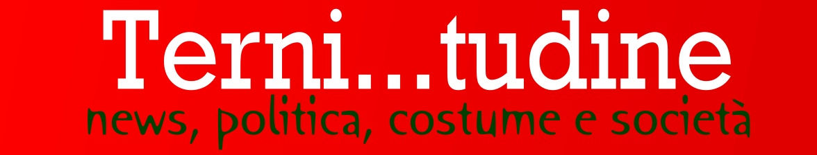 TERNI...tudine - News, politica, costume, società...