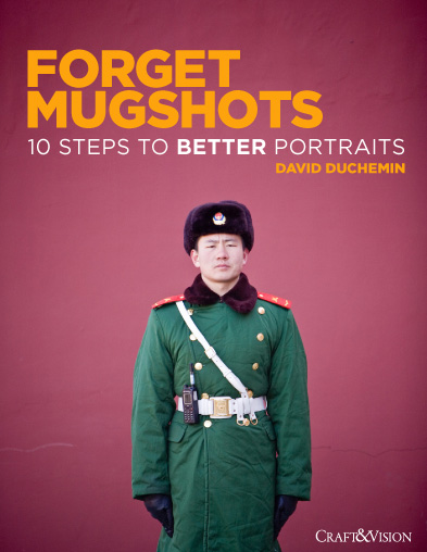 Copertina del libro Forget Mugshots, 10 Steps To Better Portraits, di David duChemin