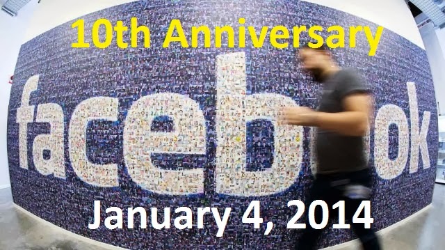 Facebook is Celebrating its 10th Anniversary January 4, 2014 Facebook is Celebrating its 10th Anniversary January 4, 2014