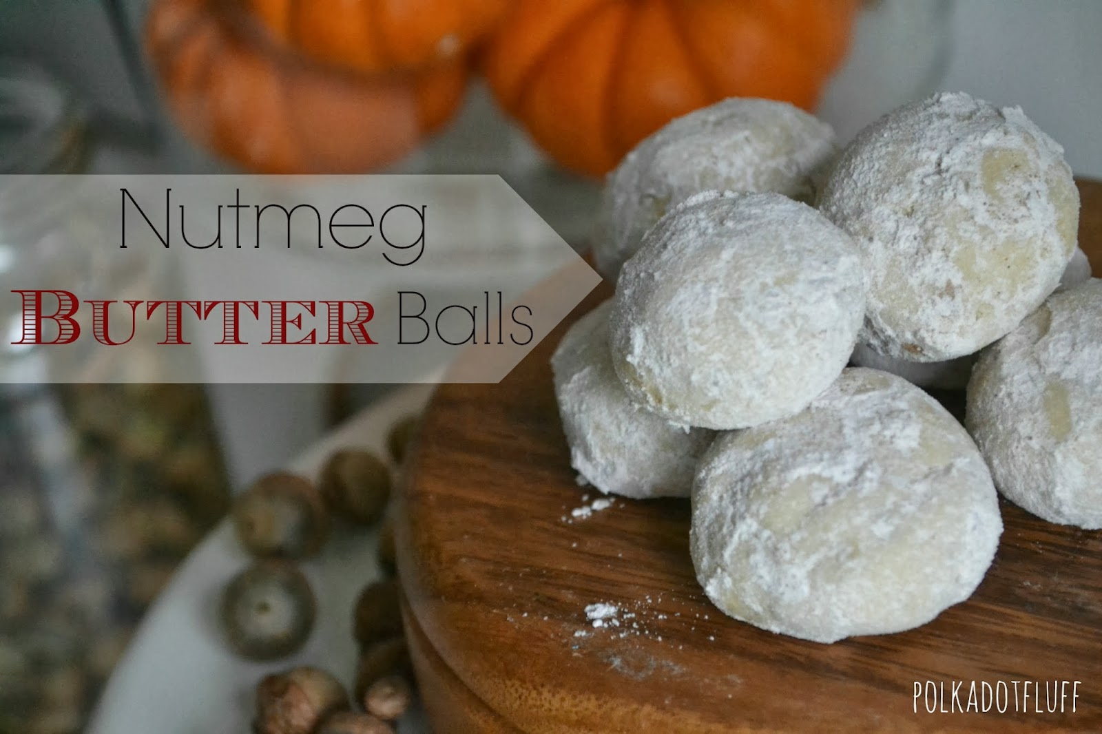 Polkadot Fluff Nutmeg Butter Balls
