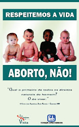 Respeite a Vida -  Aborto, Não!