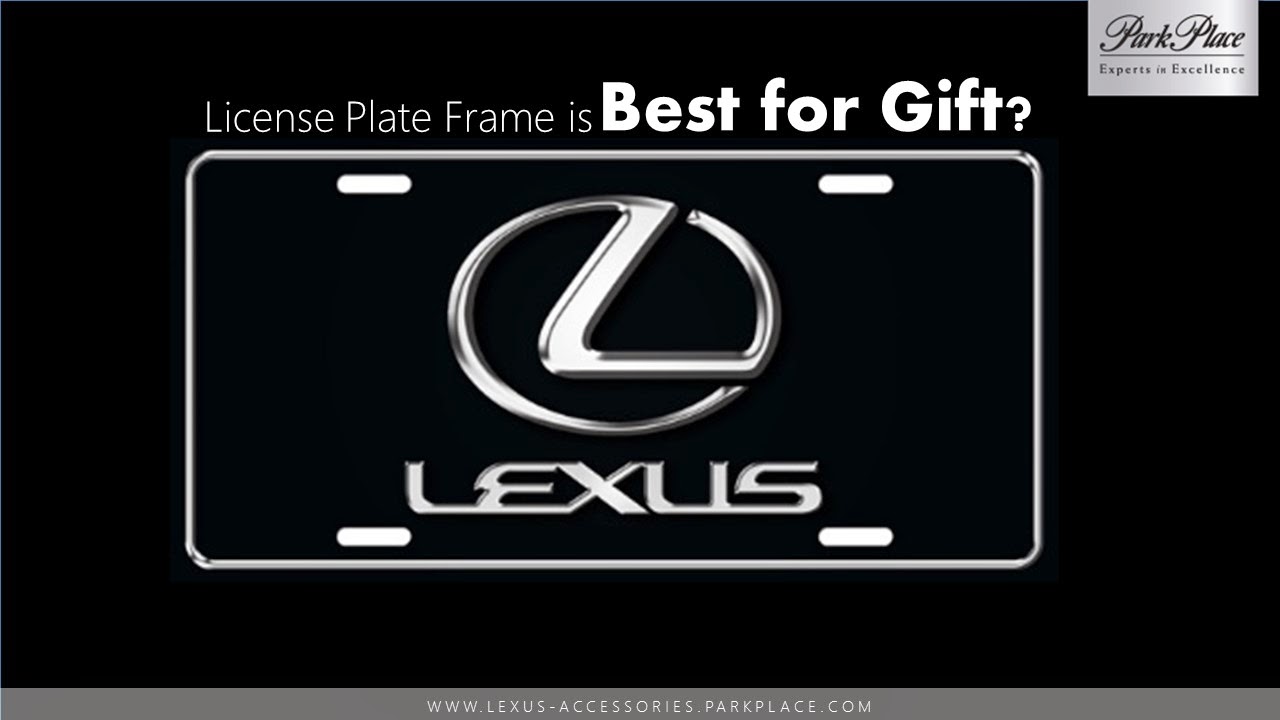 Lexus Accessories Park Place What Do You Think That Lexus License
