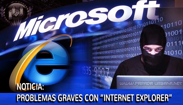 NOTICIA - Microsoft pide a los Usuarios de Internet Explorer a no utilizarlo, por Falla de Seguridad