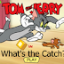 Tom And Jerry What's The Catch