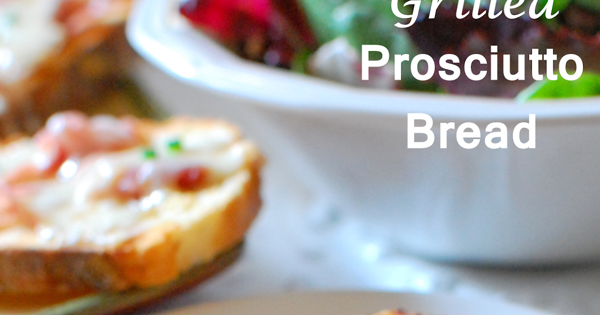 A Sprinkle of This and That Grilled Prosciutto Bread