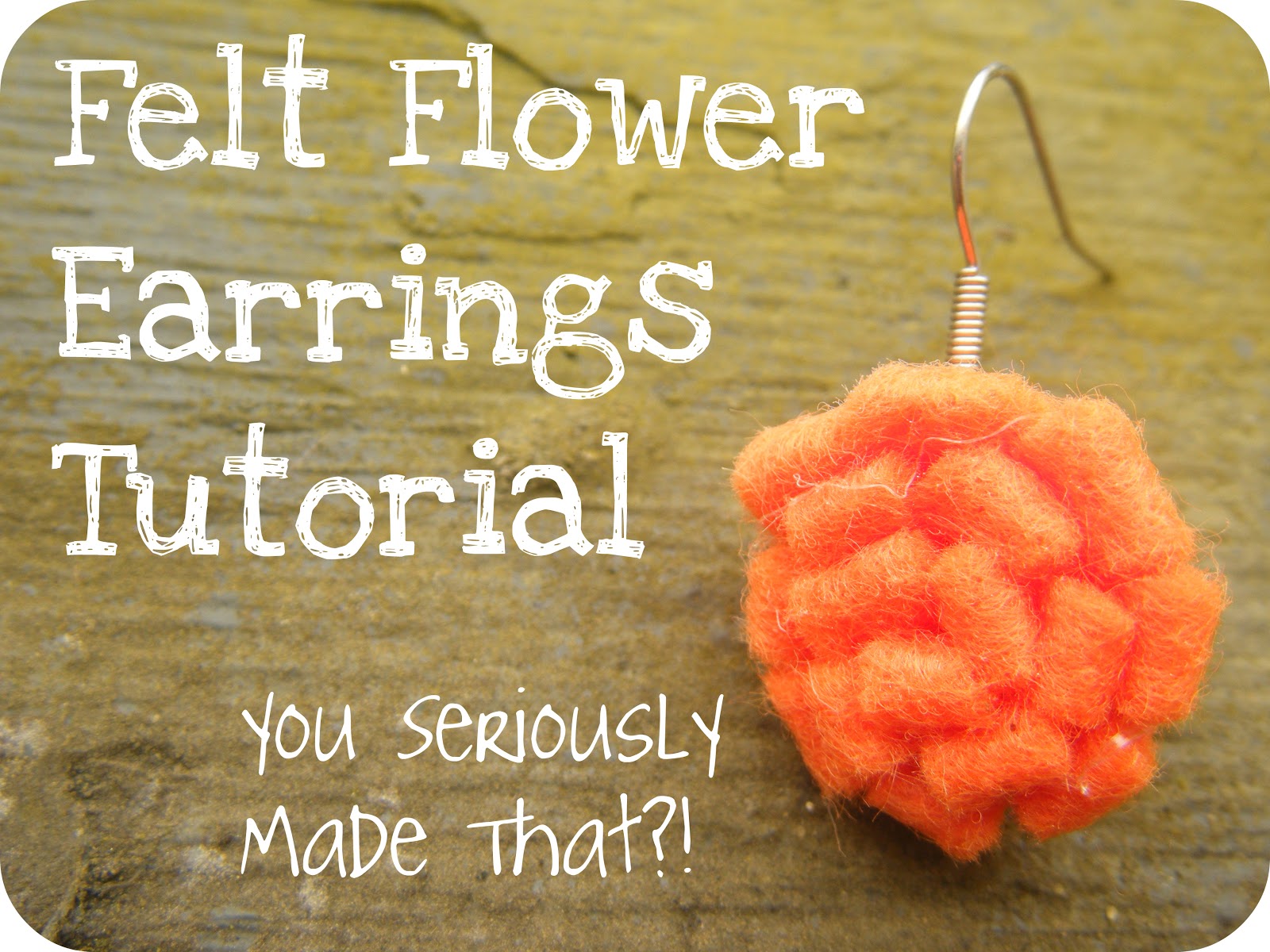 You Seriously Made That!? Felt Flower Earrings Tutorial