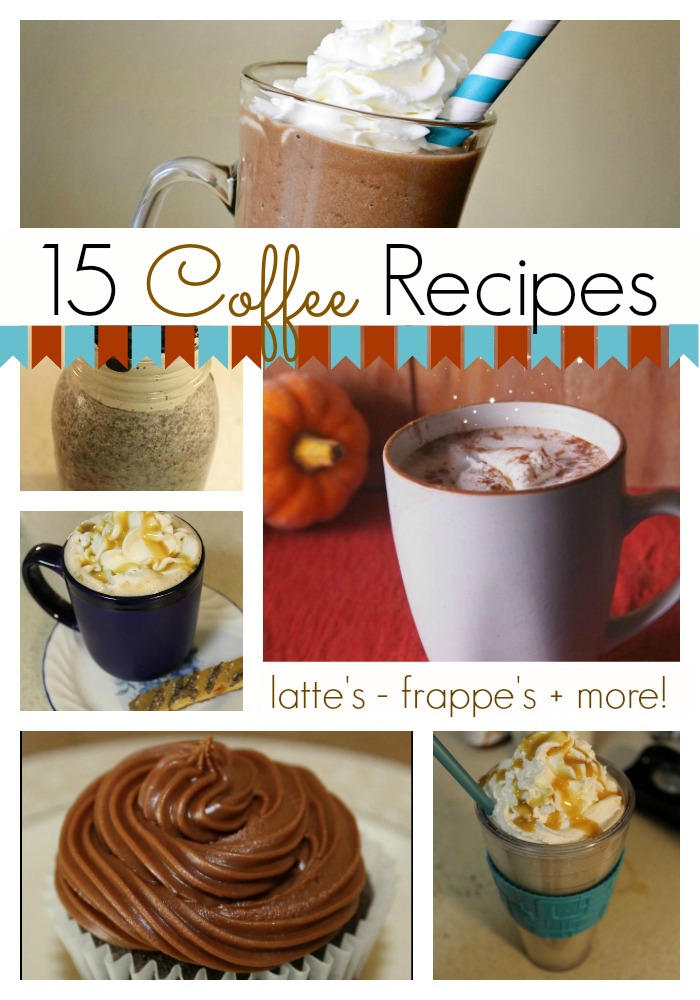15 Coffee Recipes Frappes, Lattes, Coffee Flavored Desserts & more