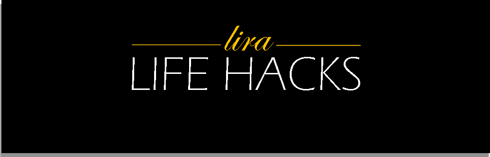 LIRA LIFE HACKS