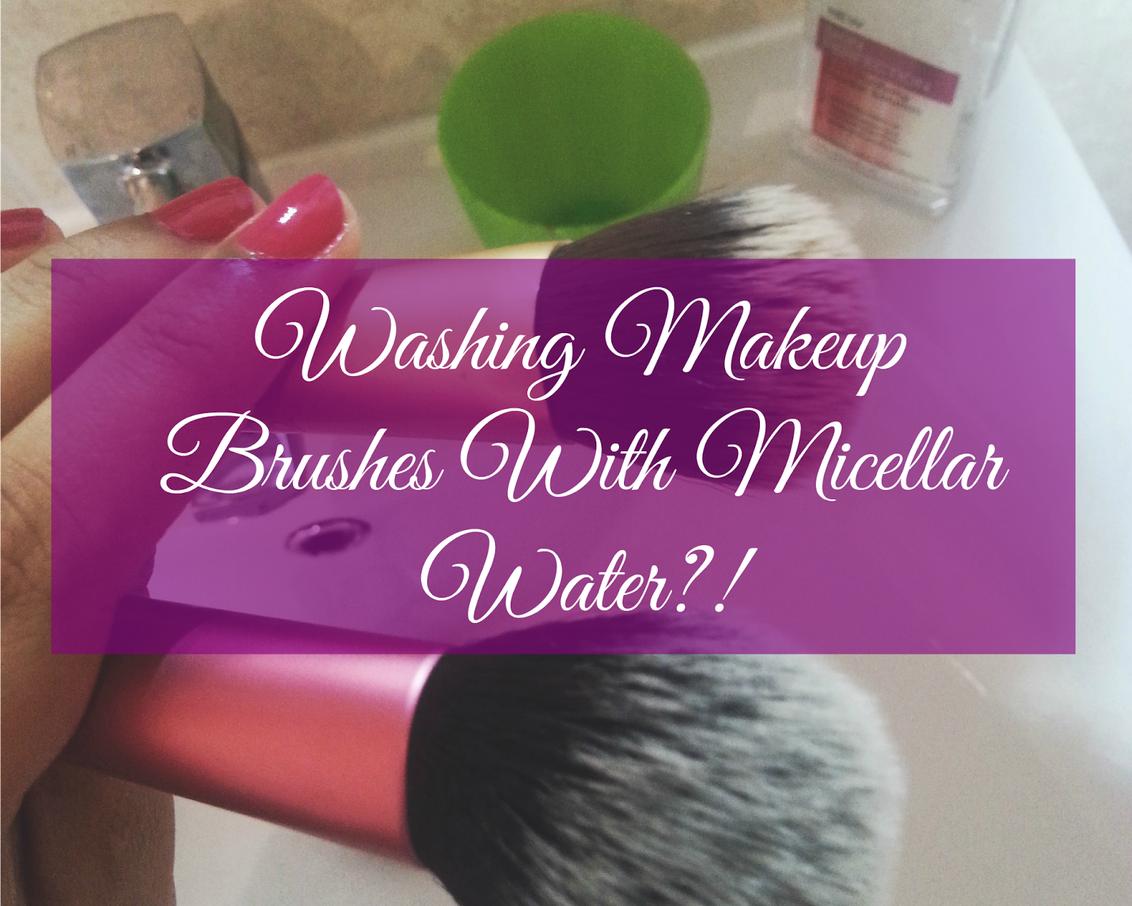 Washing Makeup Brushes With Micellar Water?! Class & Glitter
