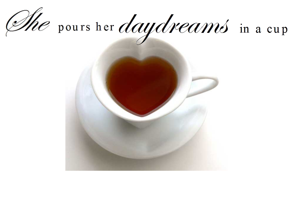 She pours her daydreams in a cup