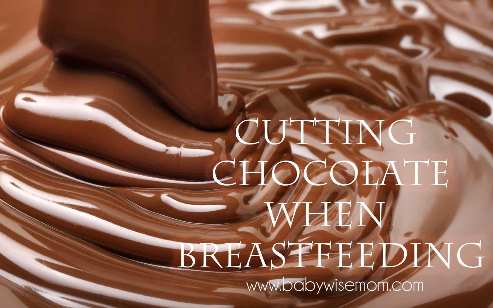 Cutting Chocolate when Breastfeeding Chronicles of a Babywise Mom