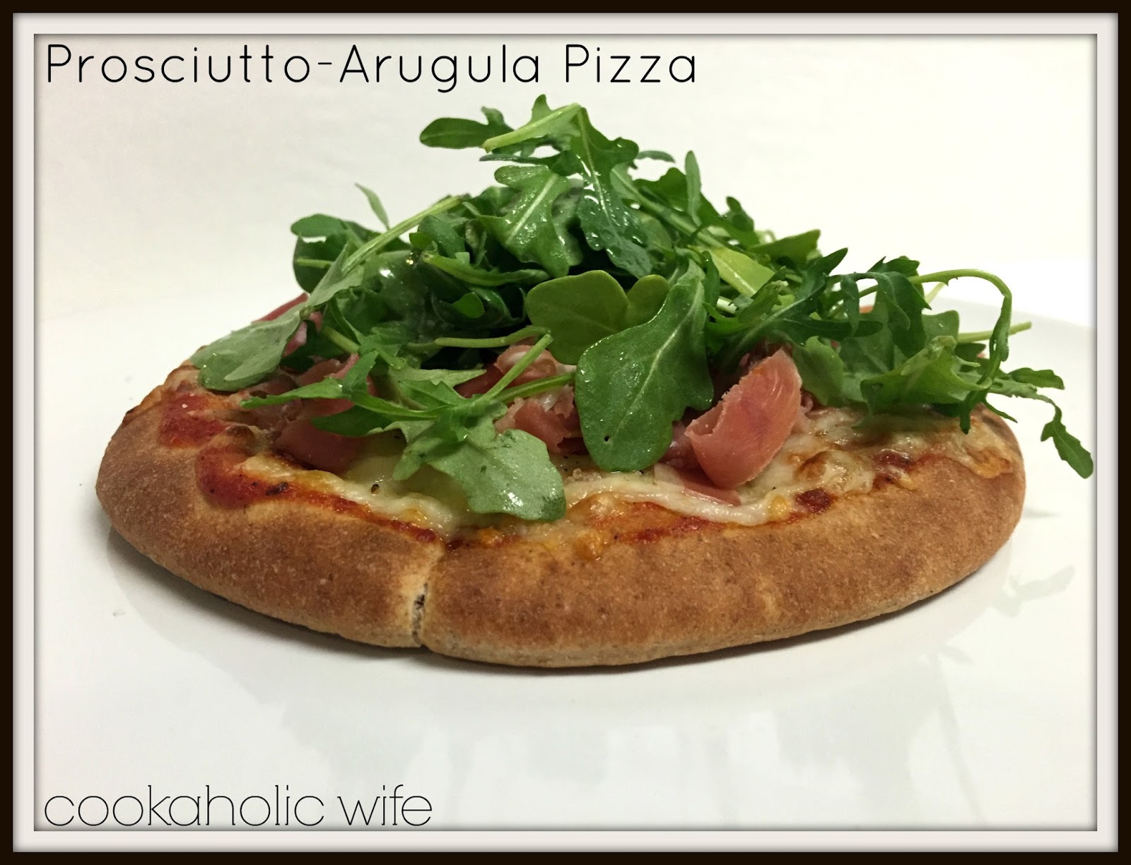 Prosciutto Arugula Pizza Cookaholic Wife