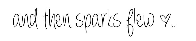 and then sparks flew..