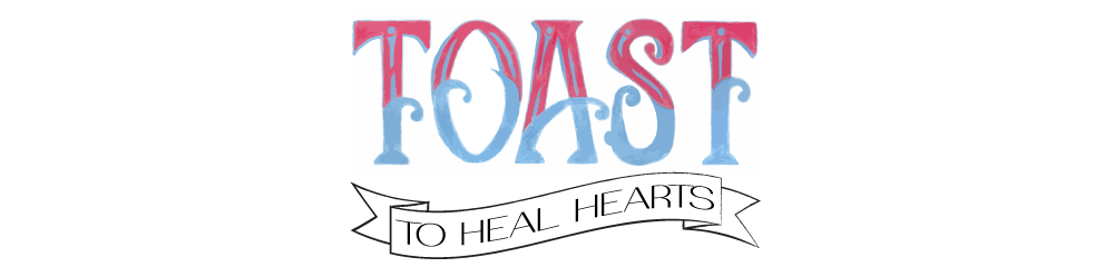Toast to Heal Hearts