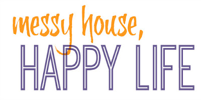 messy house, happy life