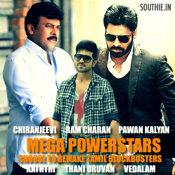 Chiranjeevi-Ram Charan-Pawan Kalyan all remake Tamil blockbusters. Kaththi, Thani Oruvan, Vedalam, RC 10, Chiru 150, Pawan Kalyan after Sardaar Gabbar Singh, Latest news about Chiranjeevi, Pawan Kalyan and Ram Charan, Latest trends, Latest news, Latest gossips, South Indian Film Industry, Southie.in