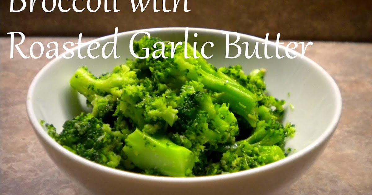 From Charlotte, With Love Broccoli with Roasted Garlic Butter