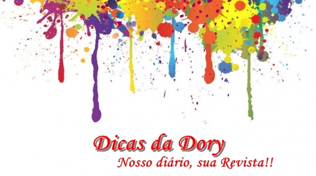 Dicas da Dory - Nosso diário, sua Revista!