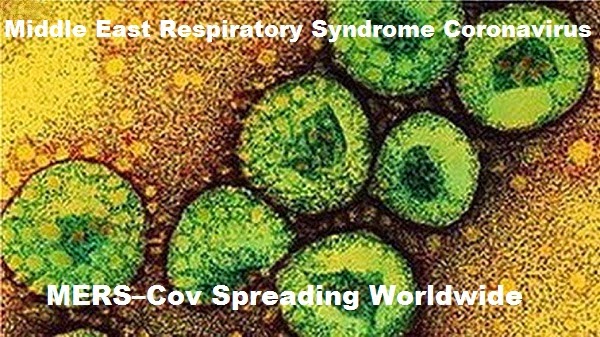 Middle East Respiratory Syndrome Coronavirus (MERS–Cov) Spreading Worldwide Middle East Respiratory Syndrome Coronavirus (MERS–Cov) Spreading Worldwide
