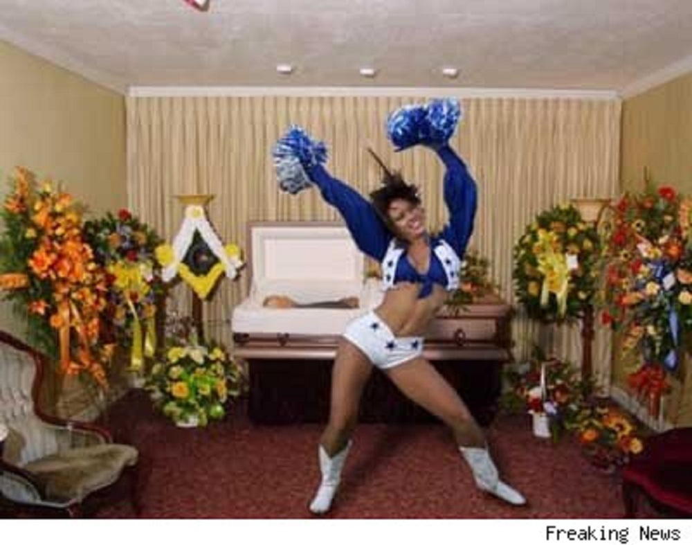 The newest thing - Funeral cheerleaders. 'Give me an F, Give me a U...well you get the picture ~