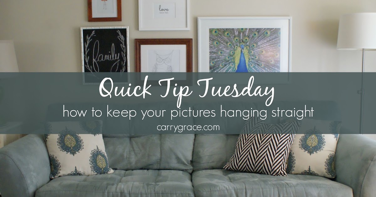Carry Grace Quick Tip Tuesday How To Keep Your Pictures Hanging Straight