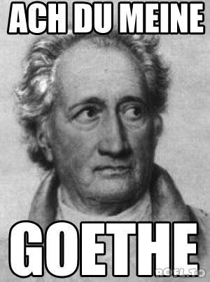 Mein Leben, meine Sprüche und Ich Ach du meine Goethe