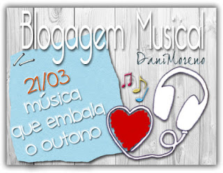 Música que embala o Outono: Blogagem Coletiva Musical do blog da Dani Moreno