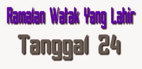 Watak Orang Yang Lahir Tanggal 24 Watak Orang Yang Lahir Tanggal 24