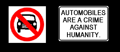 AUTOMOBILES ARE A CRIME AGAINST HUMANITY!