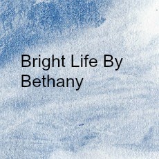 Bright Life By Bethany Bright Life By Bethany