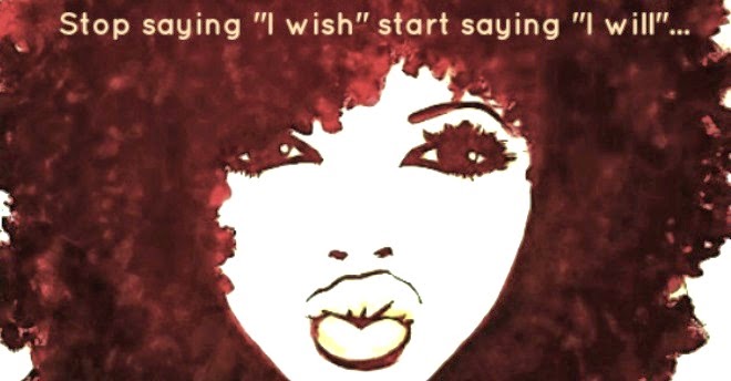 Stop saying "I wish" start saying "I will"