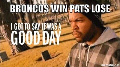 22 Meme Internet Broncos Win Pats Lose I Got To Say It Was A Good Day Broncos Patriotshaters Itwasagoodday Broncoswin Patslose
