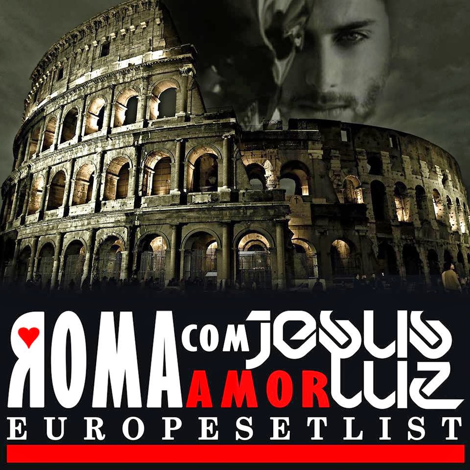 JESUS LUZ - ROMA com AMOЯ (EUROPE SETLIST)