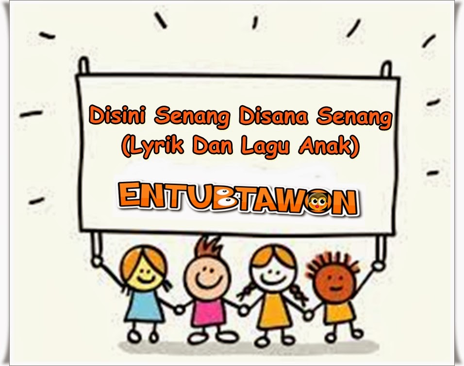 Disini Senang Disana Senang (Lyrik Dan Lagu Anak) | Referensi Musik