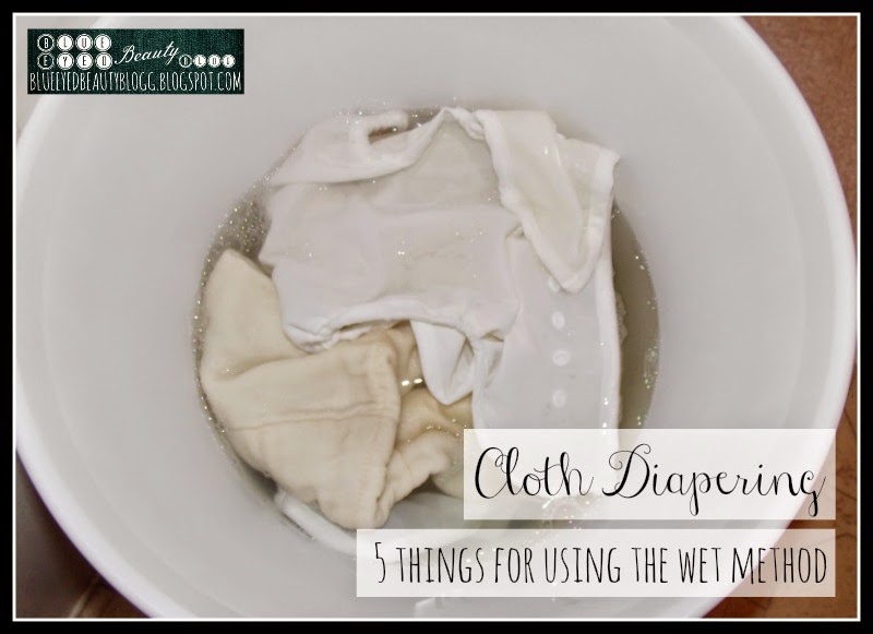 Blue Eyed Beauty Blog Cloth Diapering 5 Things for Using the Wet Method