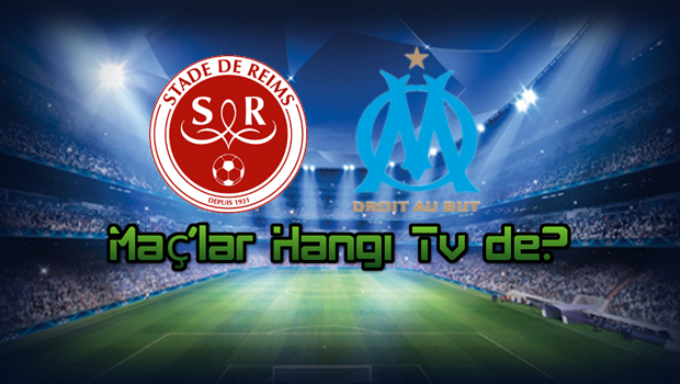 Reims - Marseille maçı hangi tv de canlı izle