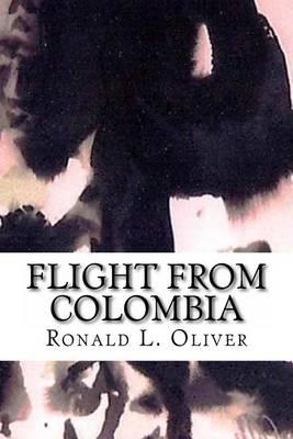 Flight from Colombia Ronald L. Oliver